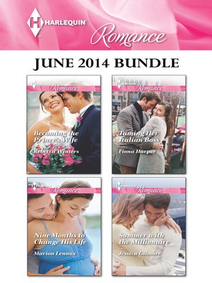 cover image of Harlequin Romance June 2014 Bundle: Becoming the Prince's Wife\Nine Months to Change His Life\Taming Her Italian Boss\Summer with the Millionaire